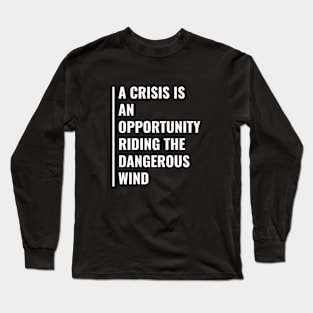 A Crisis is an Opportunity Long Sleeve T-Shirt